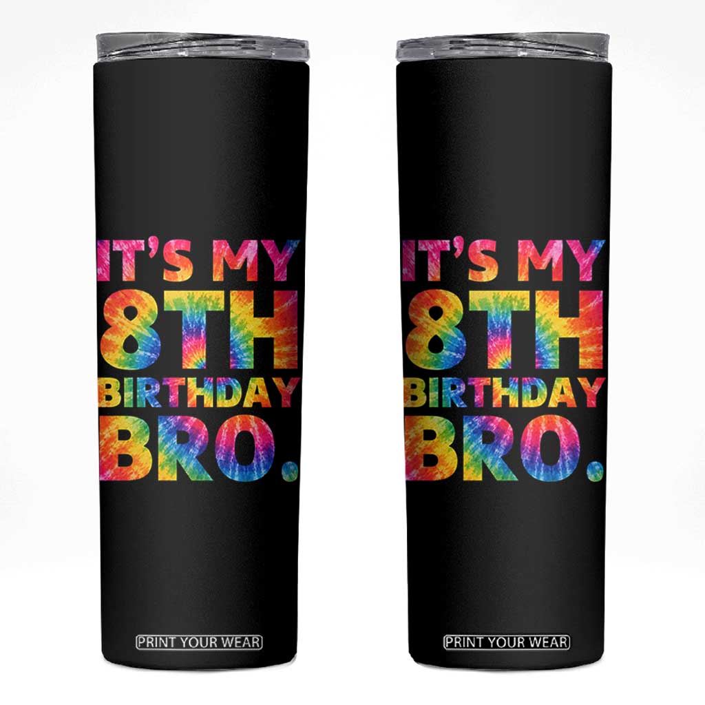 It is My 8th Birthday Bro Printed Tie Dye Graphic Skinny Tumbler 8 Years Old Bday Party Retro Hippie Rainbow TS02 Black Print Your Wear