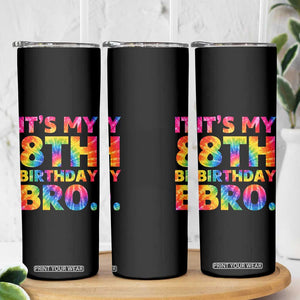 It is My 8th Birthday Bro Printed Tie Dye Graphic Skinny Tumbler 8 Years Old Bday Party Retro Hippie Rainbow