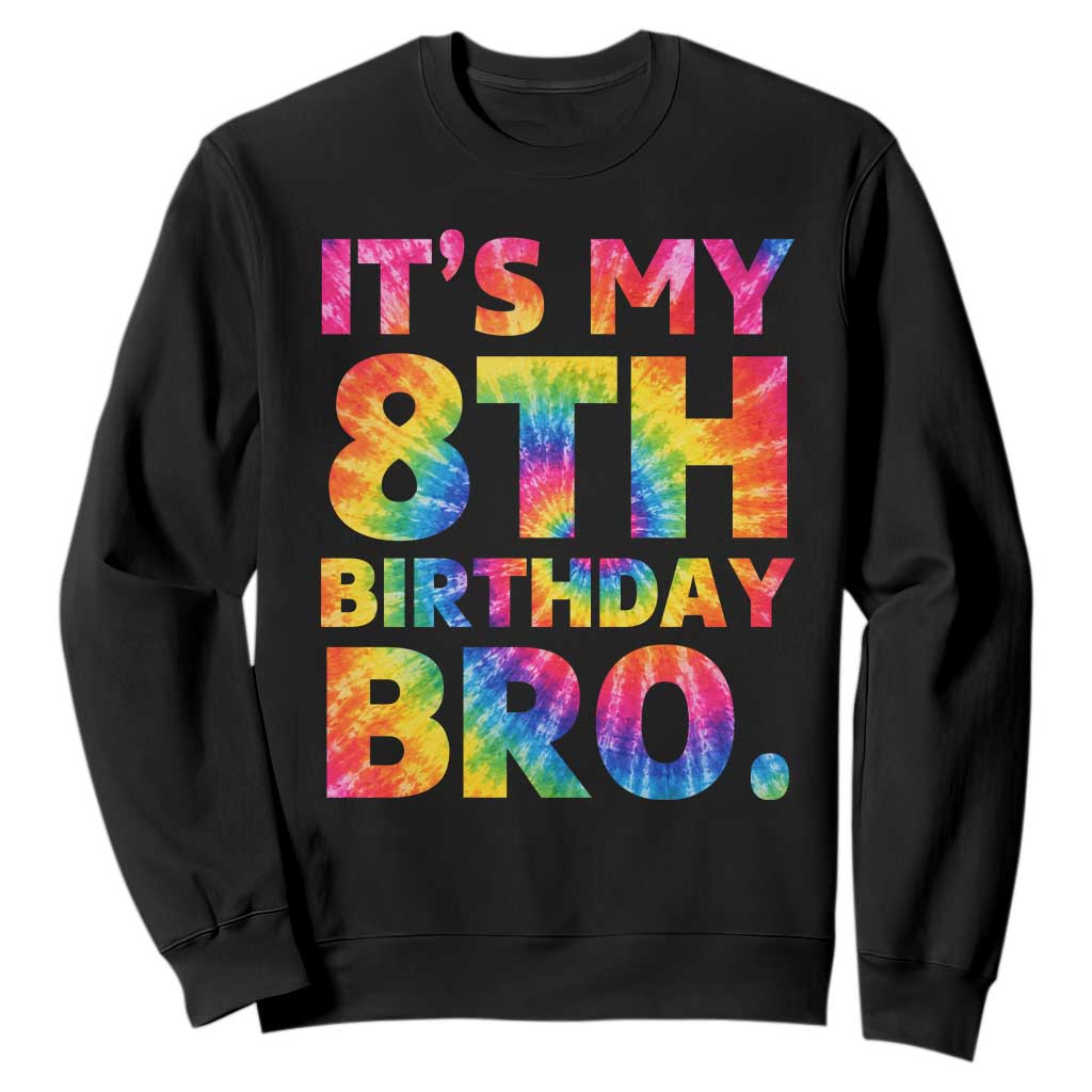 It is My 8th Birthday Bro Printed Tie Dye Graphic Sweatshirt 8 Years Old Bday Party Retro Hippie Rainbow