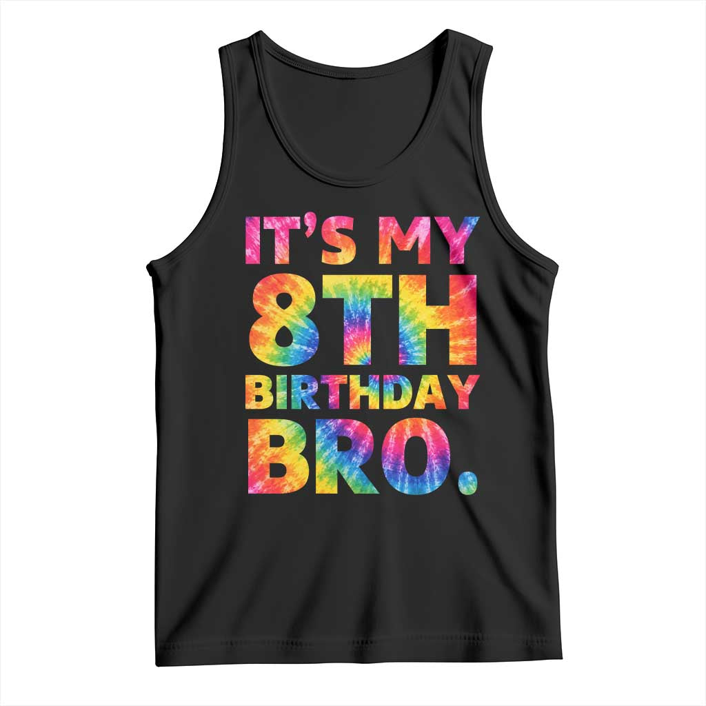 It is My 8th Birthday Bro Printed Tie Dye Graphic Tank Top 8 Years Old Bday Party Retro Hippie Rainbow TS02 Black Print Your Wear
