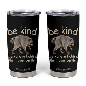Jimothy the Raccoon Short Spine Inspirational Tumbler Cup Be Kind Everyone Is Fighting Their Own Battle Seattle Trash Panda Legend TS02 Black Print Your Wear