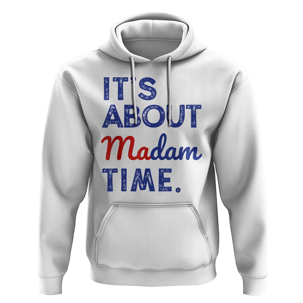 Kamala Harris 2024 Hoodie It's About Madam Time President Election TS02 White Print Your Wear