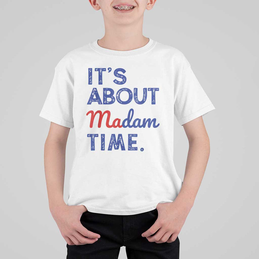 Kamala Harris 2024 T Shirt For Kid It's About Madam Time President Election TS02 White Print Your Wear