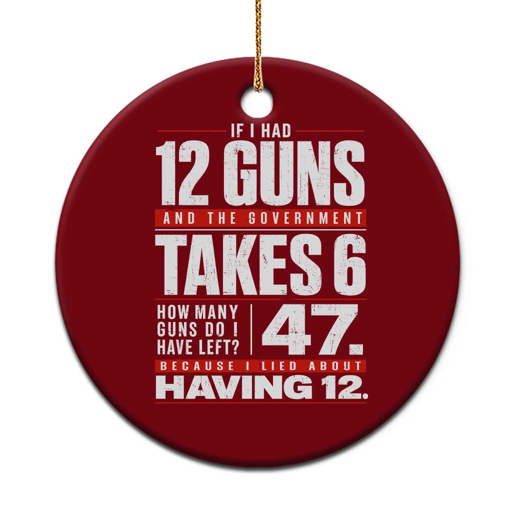 Funny 2A Math Word Problem Pro Gun Rights Ceramic Ornament 47 Guns Left Because I Lied About Having 12
