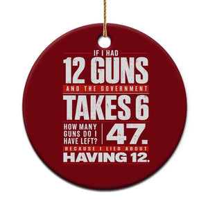 Funny 2A Math Word Problem Pro Gun Rights Ceramic Ornament 47 Guns Left Because I Lied About Having 12