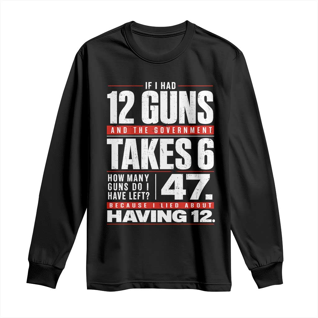 Funny 2A Math Word Problem Pro Gun Rights Long Sleeve Shirt 47 Guns Left Because I Lied About Having 12