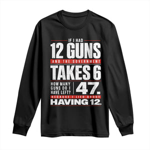 Funny 2A Math Word Problem Pro Gun Rights Long Sleeve Shirt 47 Guns Left Because I Lied About Having 12