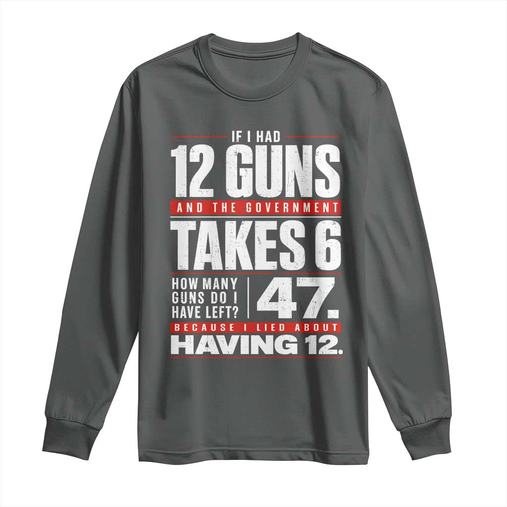 Funny 2A Math Word Problem Pro Gun Rights Long Sleeve Shirt 47 Guns Left Because I Lied About Having 12