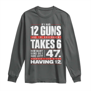 Funny 2A Math Word Problem Pro Gun Rights Long Sleeve Shirt 47 Guns Left Because I Lied About Having 12
