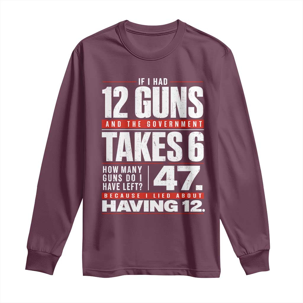 Funny 2A Math Word Problem Pro Gun Rights Long Sleeve Shirt 47 Guns Left Because I Lied About Having 12