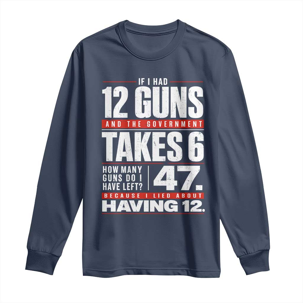 Funny 2A Math Word Problem Pro Gun Rights Long Sleeve Shirt 47 Guns Left Because I Lied About Having 12