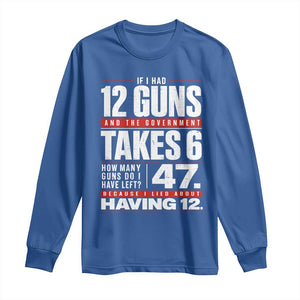 Funny 2A Math Word Problem Pro Gun Rights Long Sleeve Shirt 47 Guns Left Because I Lied About Having 12