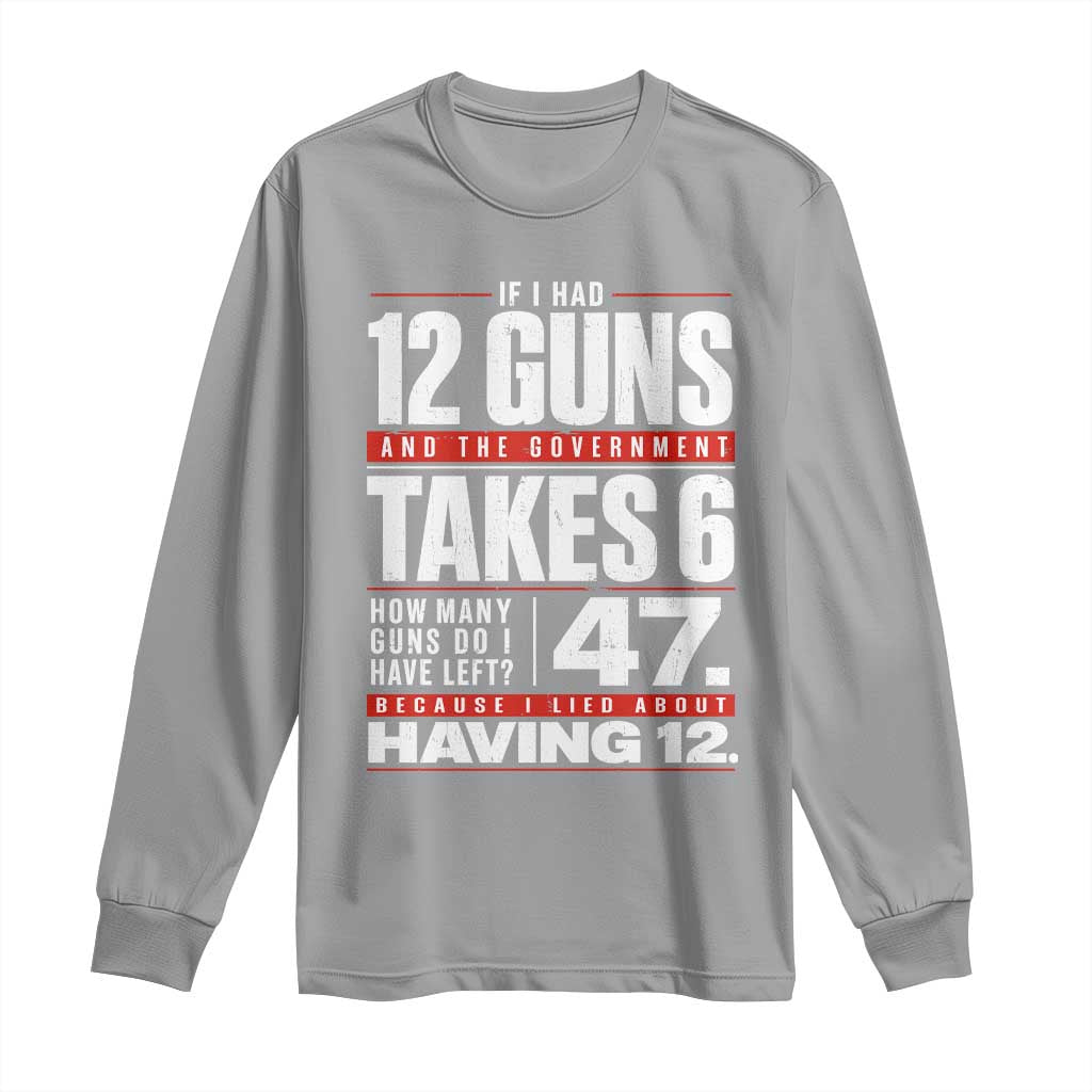Funny 2A Math Word Problem Pro Gun Rights Long Sleeve Shirt 47 Guns Left Because I Lied About Having 12