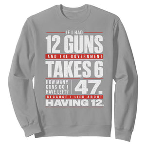 Funny 2A Math Word Problem Pro Gun Rights Sweatshirt 47 Guns Left Because I Lied About Having 12