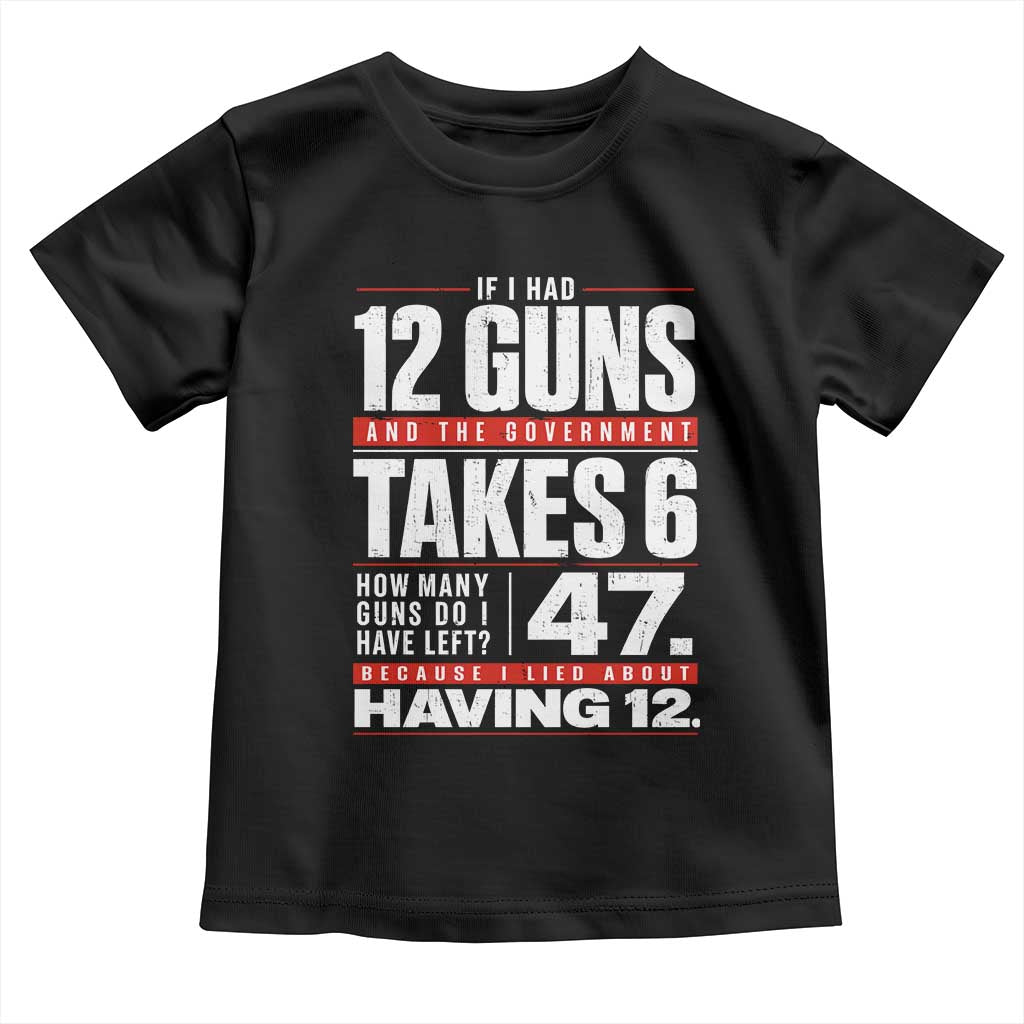 Funny 2A Math Word Problem Pro Gun Rights Toddler T Shirt 47 Guns Left Because I Lied About Having 12