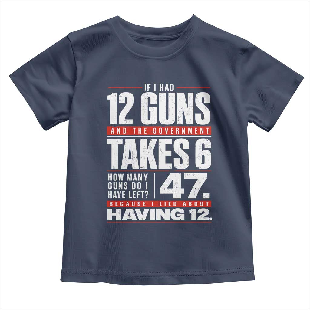 Funny 2A Math Word Problem Pro Gun Rights Toddler T Shirt 47 Guns Left Because I Lied About Having 12