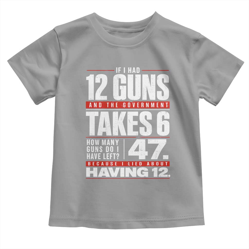 Funny 2A Math Word Problem Pro Gun Rights Toddler T Shirt 47 Guns Left Because I Lied About Having 12