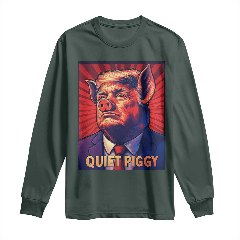 Quiet Piggy Sarcastic Trump Long Sleeve Shirt Funny Pig Political Satire TS02 Dark Forest Green Print Your Wear