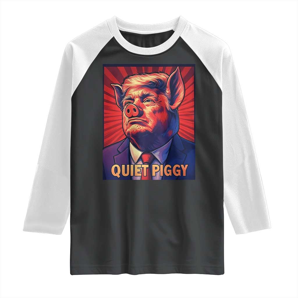 Quiet Piggy Sarcastic Trump Raglan Shirt Funny Pig Political Satire TS02 Black White Print Your Wear