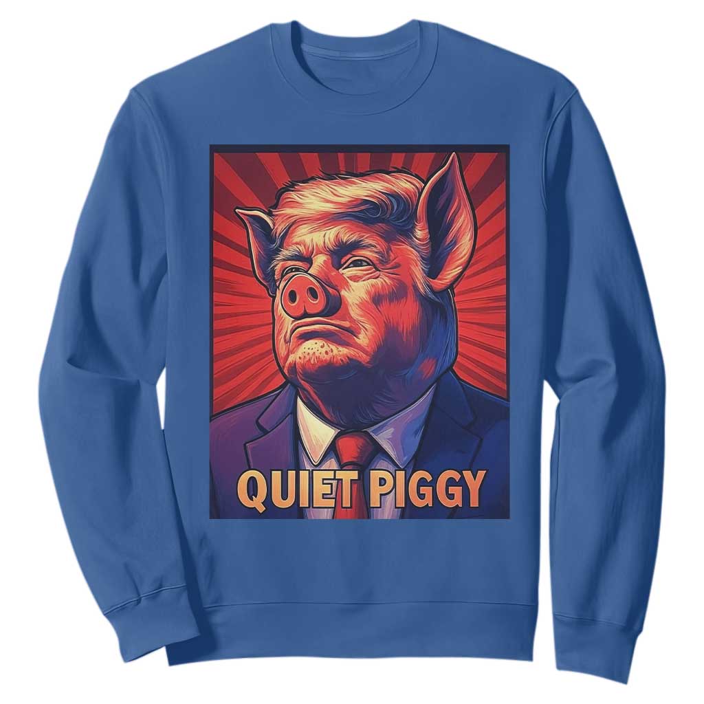 Quiet Piggy Sarcastic Trump Sweatshirt Funny Pig Political Satire TS02 Royal Blue Print Your Wear