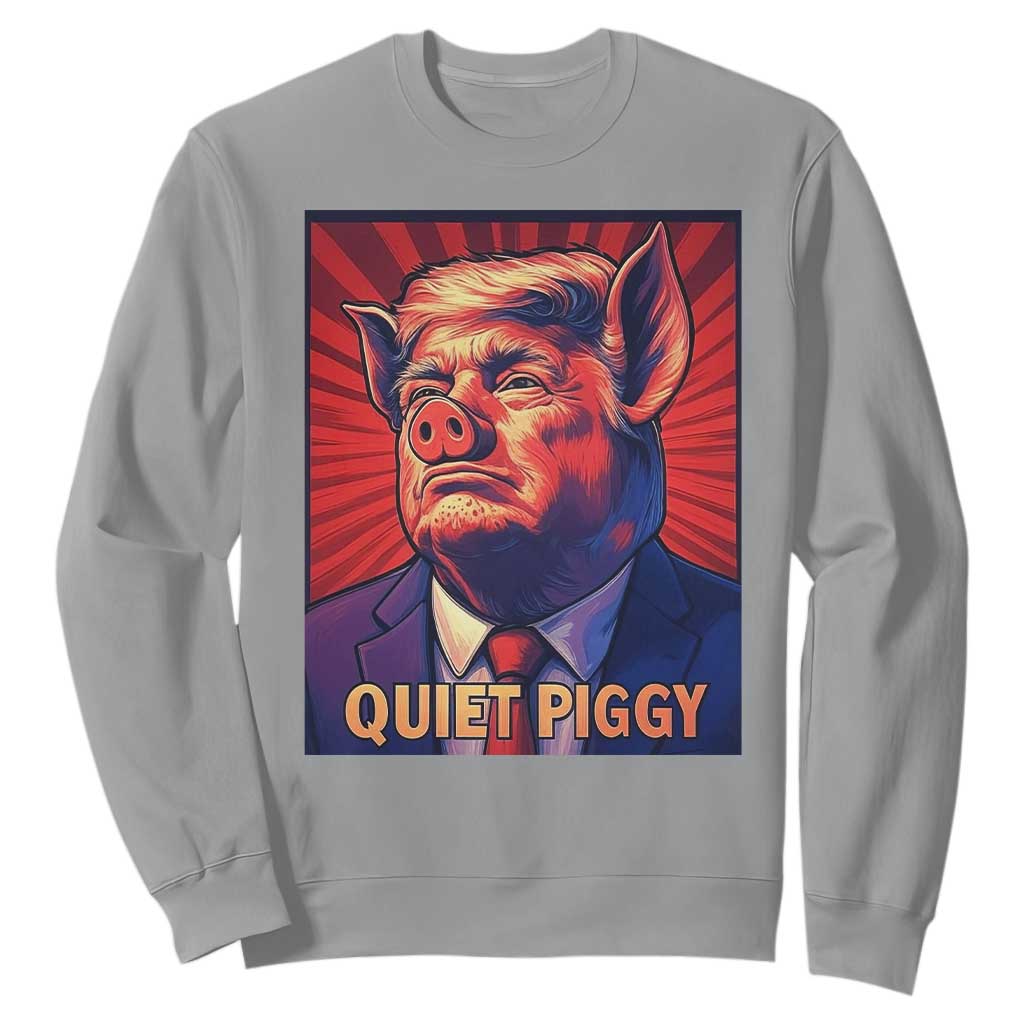 Quiet Piggy Sarcastic Trump Sweatshirt Funny Pig Political Satire TS02 Sport Gray Print Your Wear