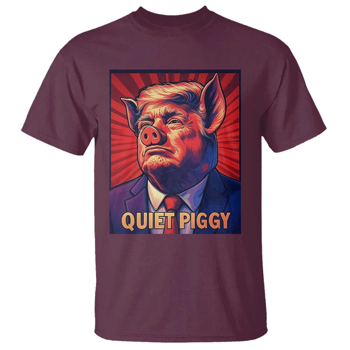 Quiet Piggy Sarcastic Trump T Shirt Funny Pig Political Satire TS02 Maroon Print Your Wear