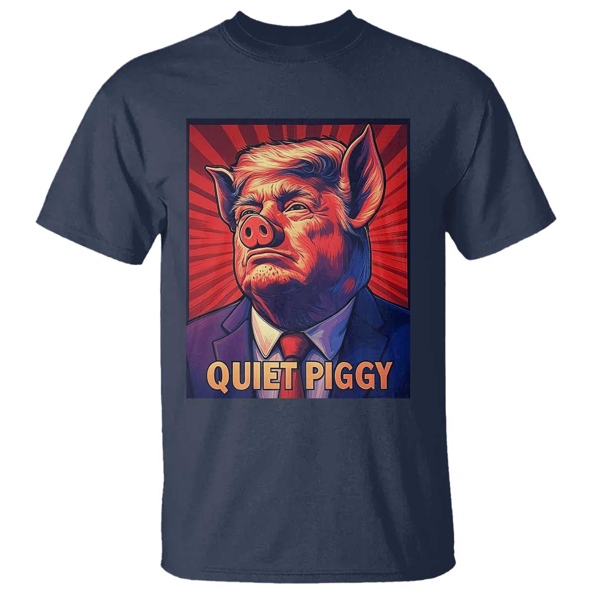 Quiet Piggy Sarcastic Trump T Shirt Funny Pig Political Satire TS02 Navy Print Your Wear