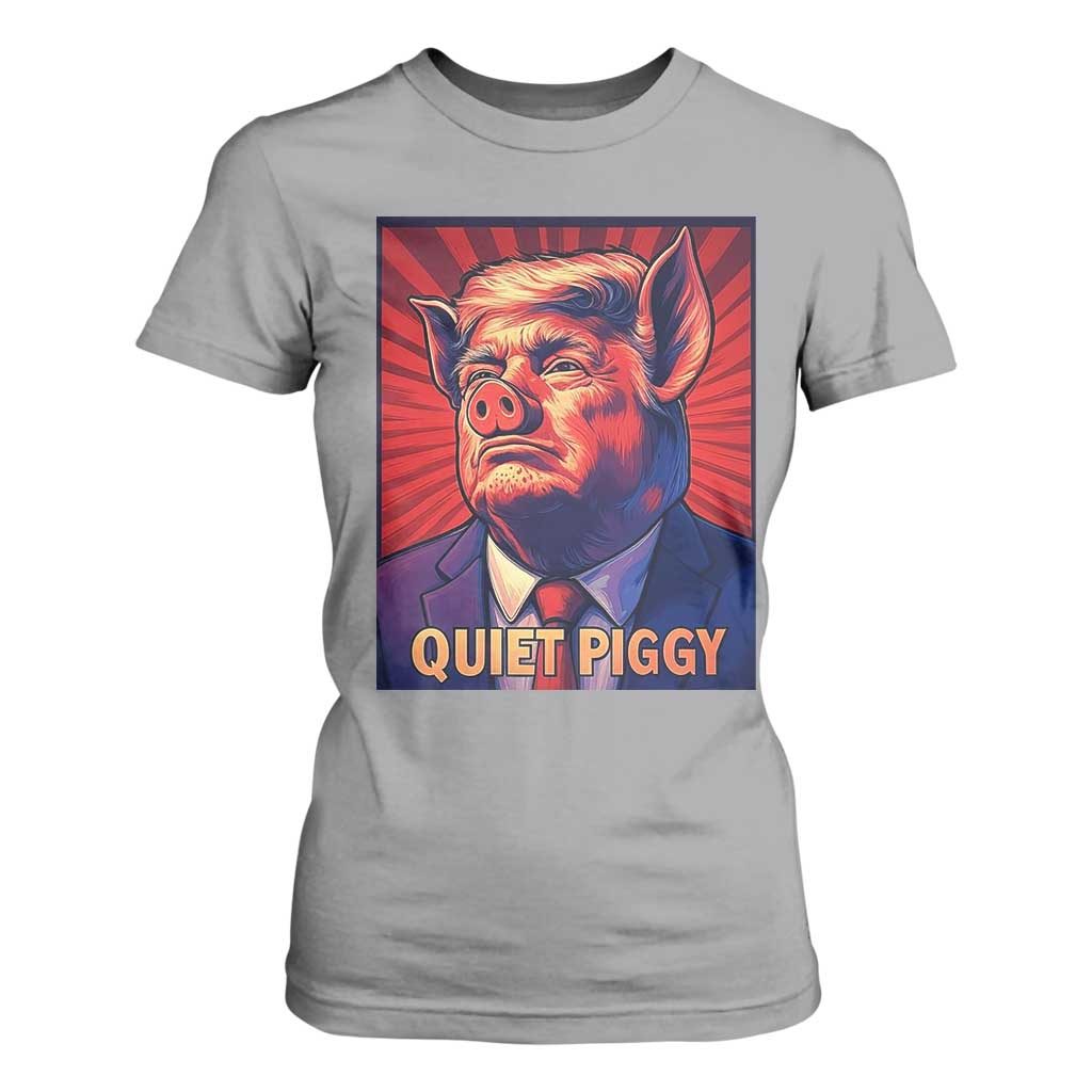Quiet Piggy Sarcastic Trump T Shirt For Women Funny Pig Political Satire TS02 Sport Gray Print Your Wear