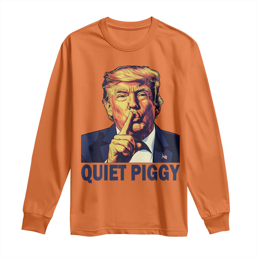 Quiet Piggy Shhh Trump Meme Long Sleeve Shirt Funny Political Satire Free Speech TS02 Orange Print Your Wear