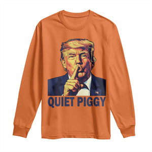 Quiet Piggy Shhh Trump Meme Long Sleeve Shirt Funny Political Satire Free Speech TS02 Orange Print Your Wear