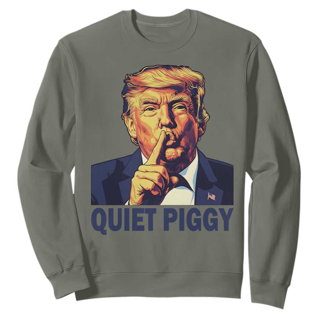 Quiet Piggy Shhh Trump Meme Sweatshirt Funny Political Satire Free Speech TS02 Military Green Print Your Wear