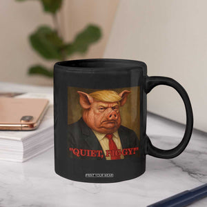 Quiet Piggy Surreal Pig Trump Meme Coffee Mug Political Satire Parody TS02 Print Your Wear