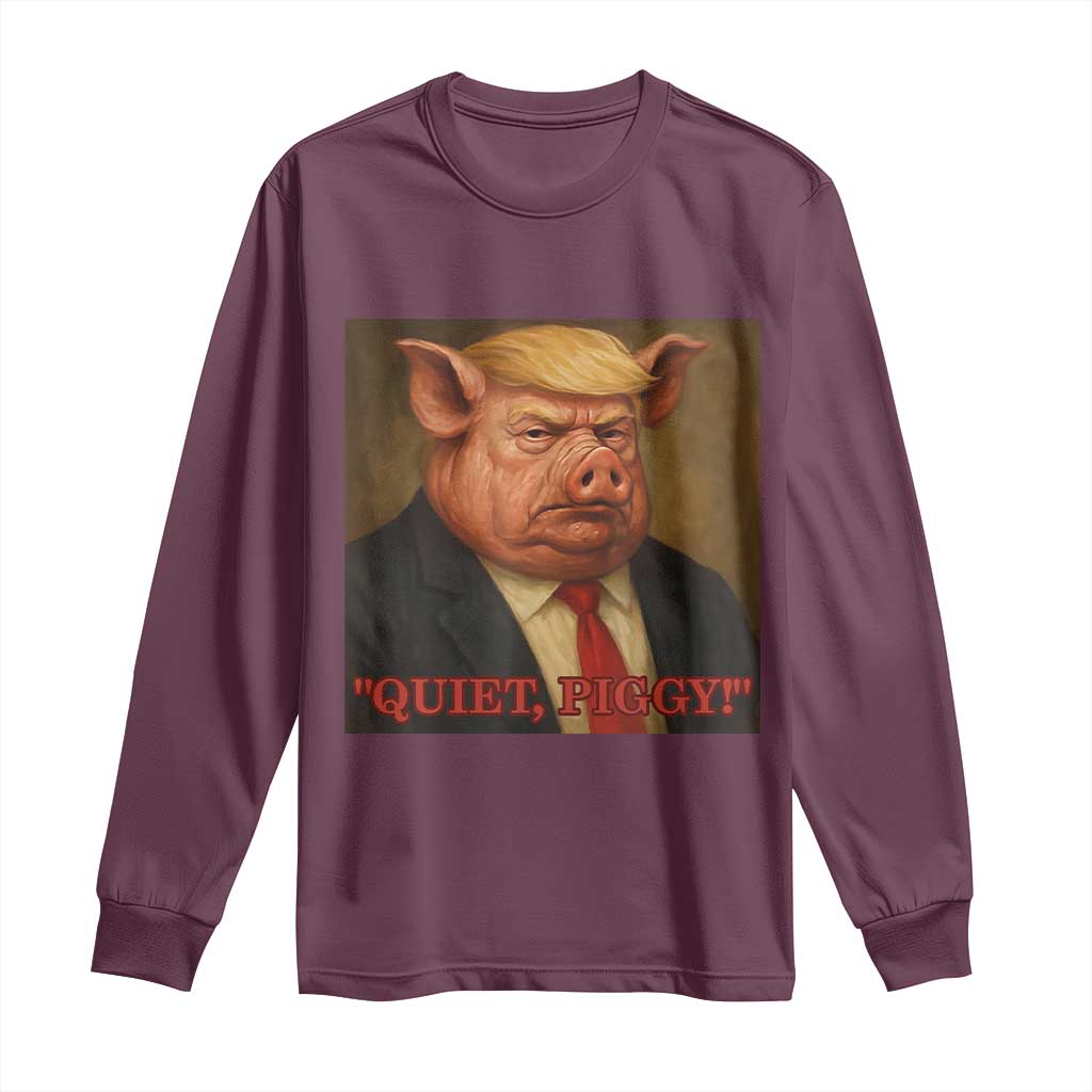 Quiet Piggy Surreal Pig Trump Meme Long Sleeve Shirt Political Satire Parody TS02 Maroon Print Your Wear