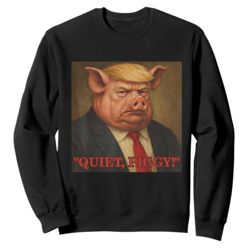 Quiet Piggy Surreal Pig Trump Meme Sweatshirt Political Satire Parody TS02 Black Print Your Wear