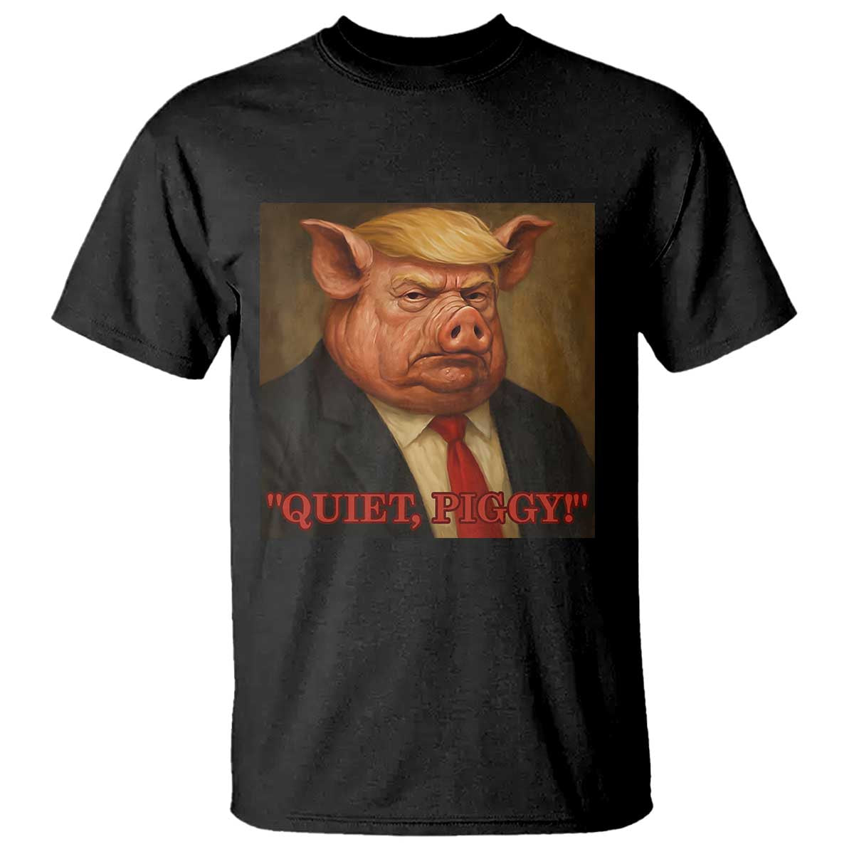 Quiet Piggy Surreal Pig Trump Meme T Shirt Political Satire Parody TS02 Black Print Your Wear