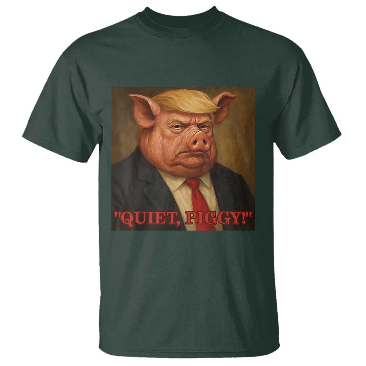 Quiet Piggy Surreal Pig Trump Meme T Shirt Political Satire Parody TS02 Dark Forest Green Print Your Wear