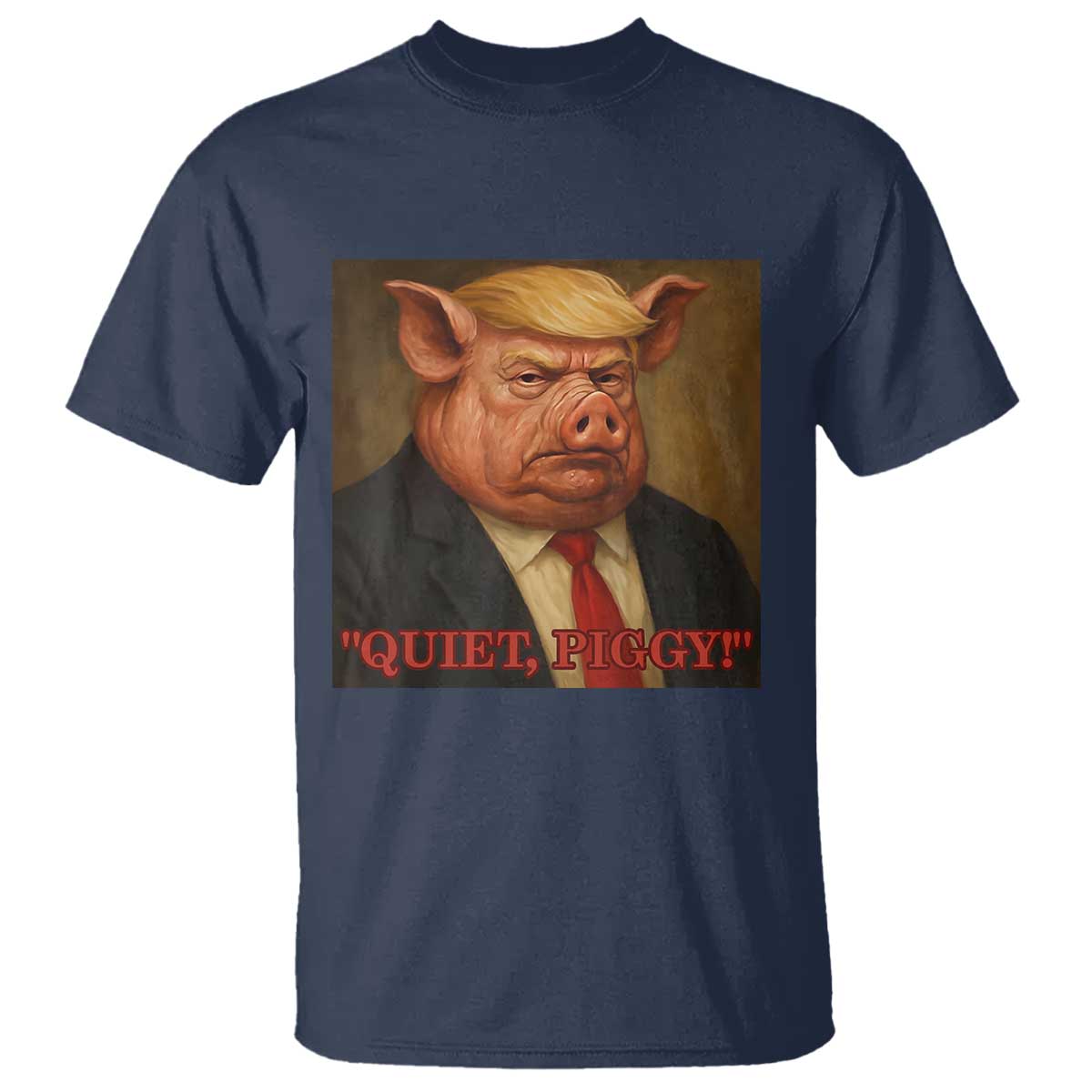 Quiet Piggy Surreal Pig Trump Meme T Shirt Political Satire Parody TS02 Navy Print Your Wear