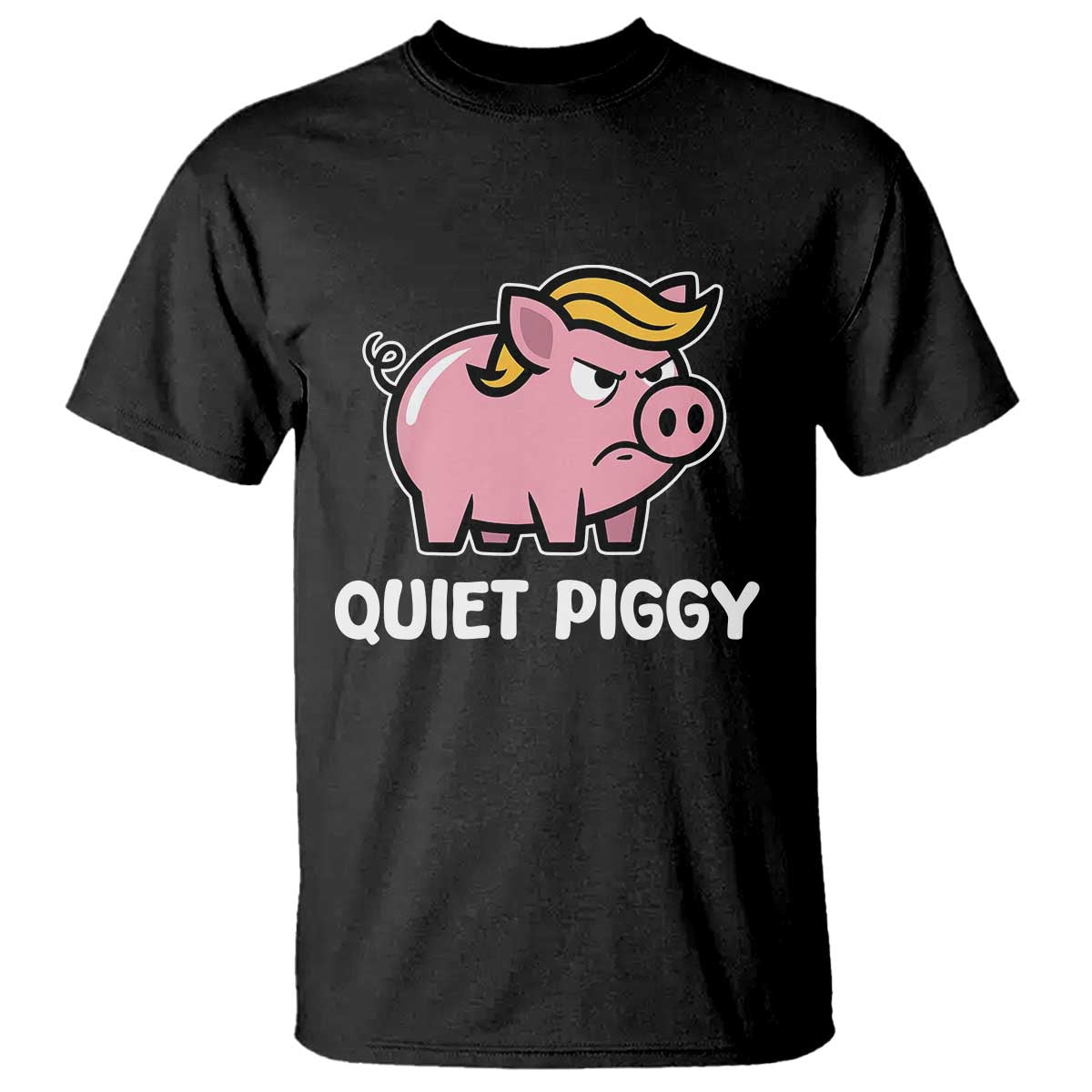 Quiet Piggy Funny Blonde Pig T Shirt Political Satire Humor Free Speech Cute Cartoon TS02 Black Print Your Wear