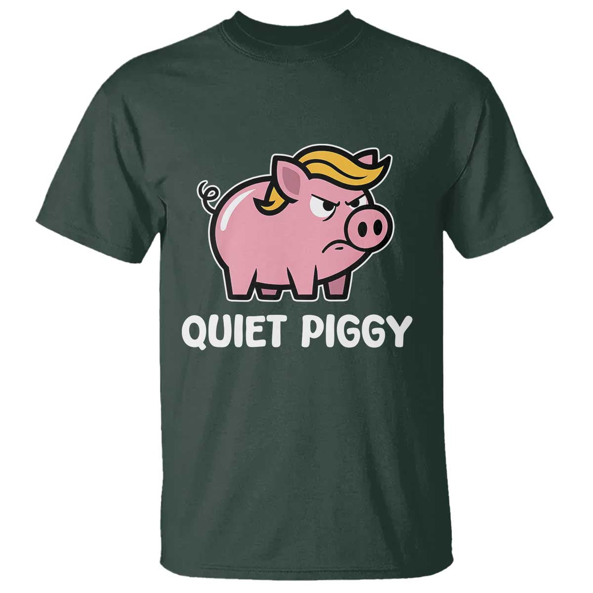 Quiet Piggy Funny Blonde Pig T Shirt Political Satire Humor Free Speech Cute Cartoon TS02 Dark Forest Green Print Your Wear