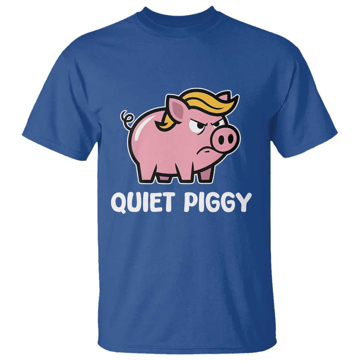 Quiet Piggy Funny Blonde Pig T Shirt Political Satire Humor Free Speech Cute Cartoon TS02 Royal Blue Print Your Wear
