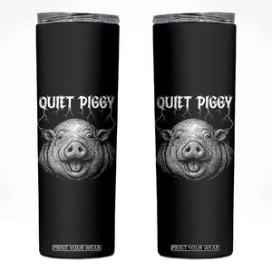 Quiet Piggy Metal Style Skinny Tumbler Dark Humor Pig Political Satire Humor Rock Aesthetic TS02 Black Print Your Wear