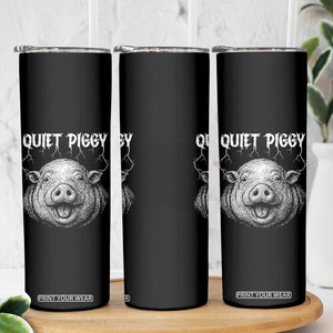 Quiet Piggy Metal Style Skinny Tumbler Dark Humor Pig Political Satire Humor Rock Aesthetic TS02 Print Your Wear