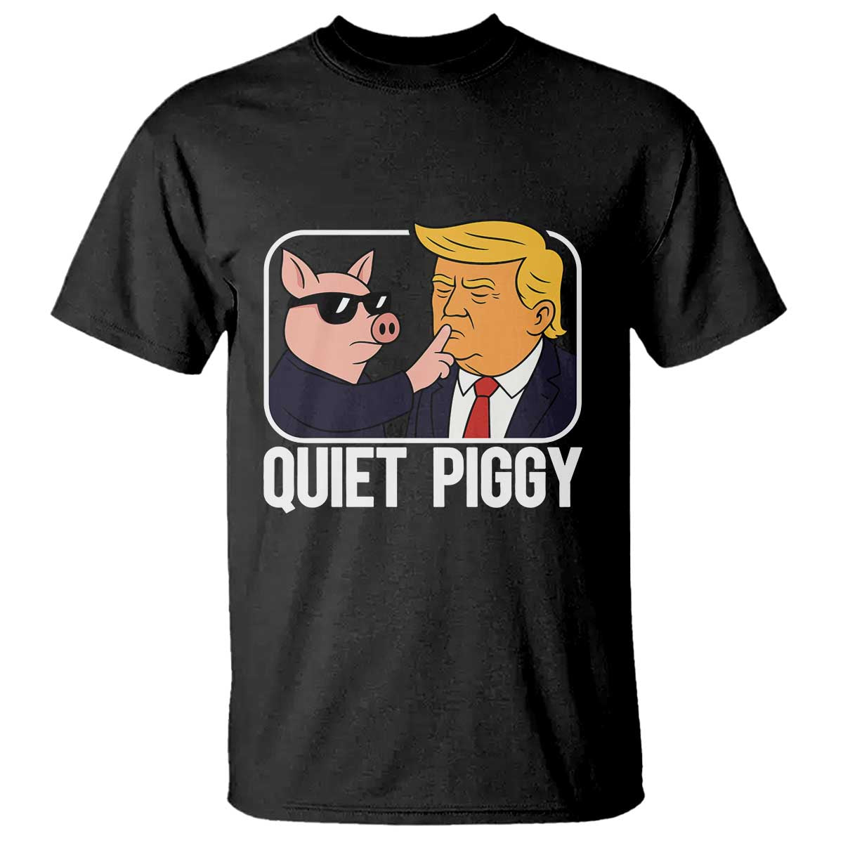 Quiet Piggy Shhh Trump Meme T Shirt Sassy Pig Parody Funny Political Satire TS02 Black Print Your Wear