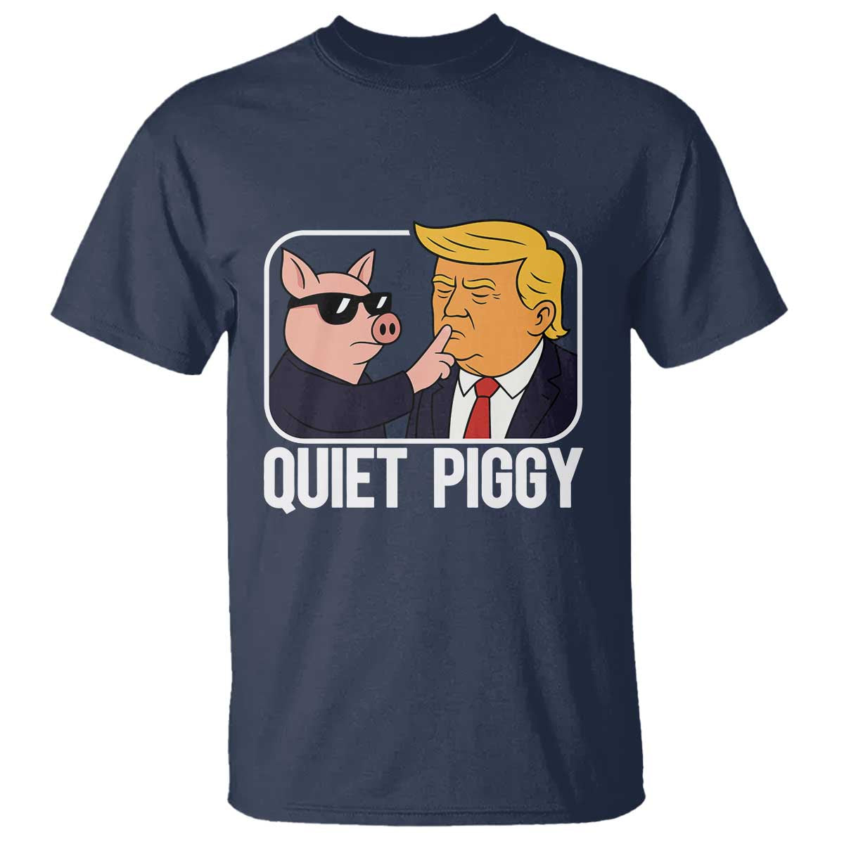 Quiet Piggy Shhh Trump Meme T Shirt Sassy Pig Parody Funny Political Satire TS02 Navy Print Your Wear