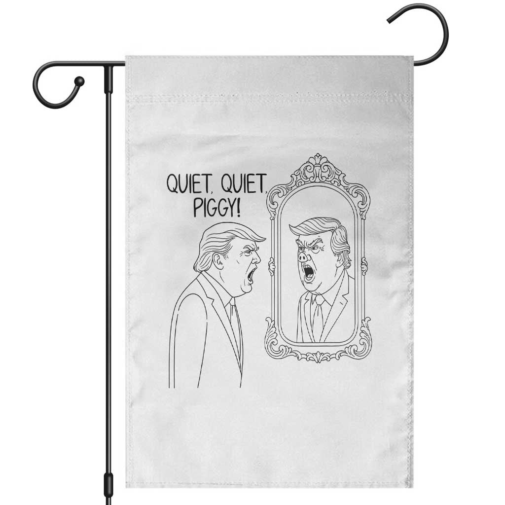 Quiet Quiet Piggy Trump Mirror Garden Flag Sarcastic Pig Political Satire Parody TS02 White Print Your Wear