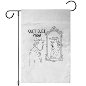 Quiet Quiet Piggy Trump Mirror Garden Flag Sarcastic Pig Political Satire Parody TS02 White Print Your Wear
