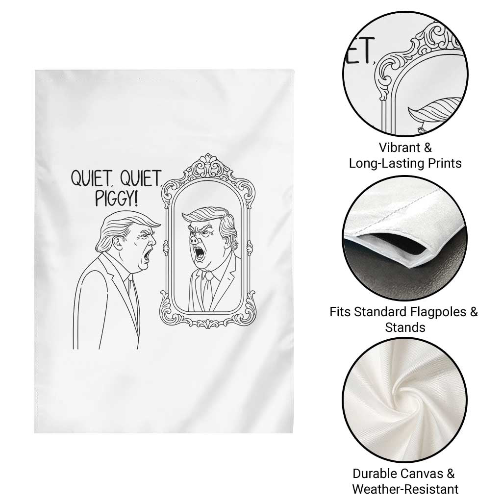 Quiet Quiet Piggy Trump Mirror Garden Flag Sarcastic Pig Political Satire Parody TS02 Print Your Wear