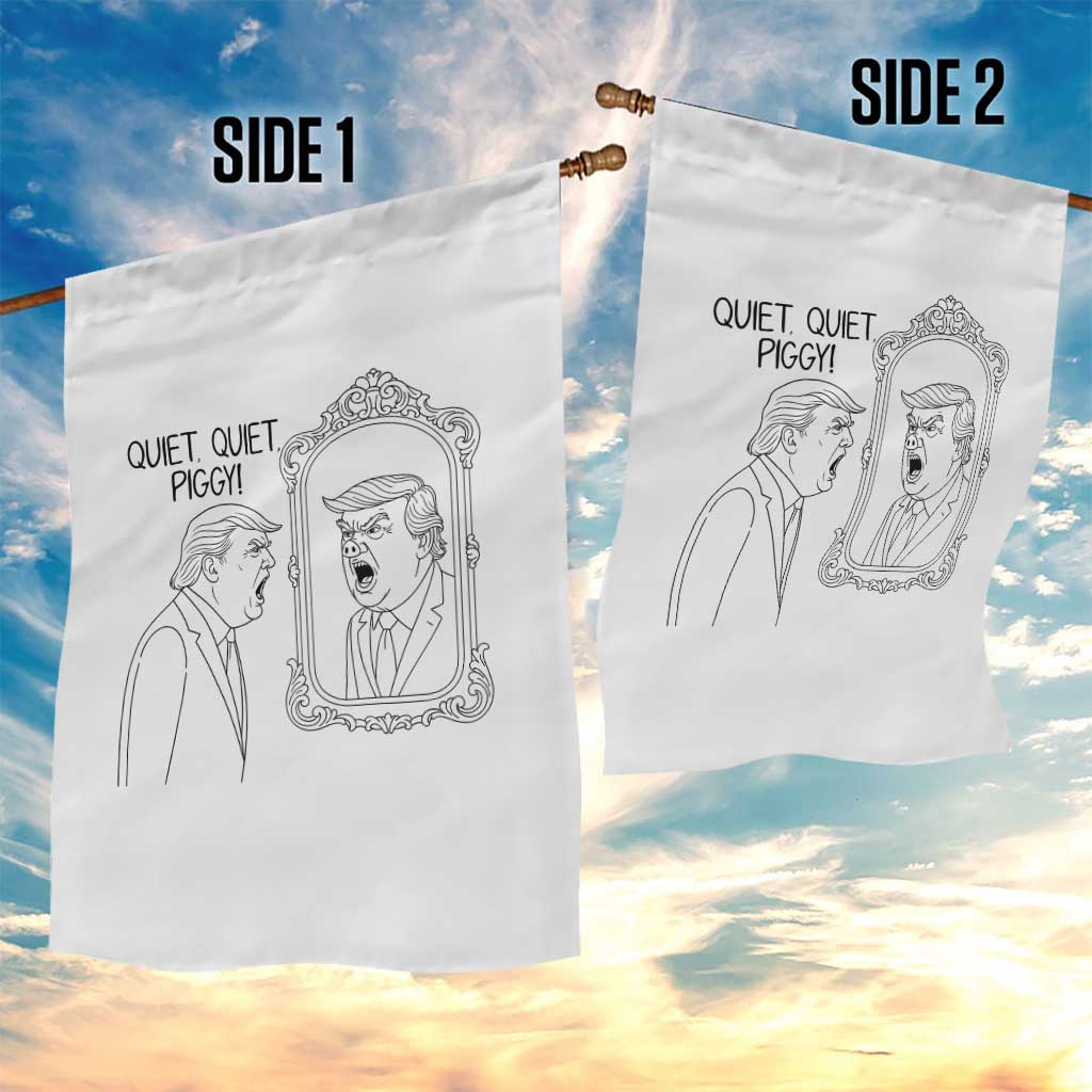 Quiet Quiet Piggy Trump Mirror Garden Flag Sarcastic Pig Political Satire Parody TS02 Print Your Wear
