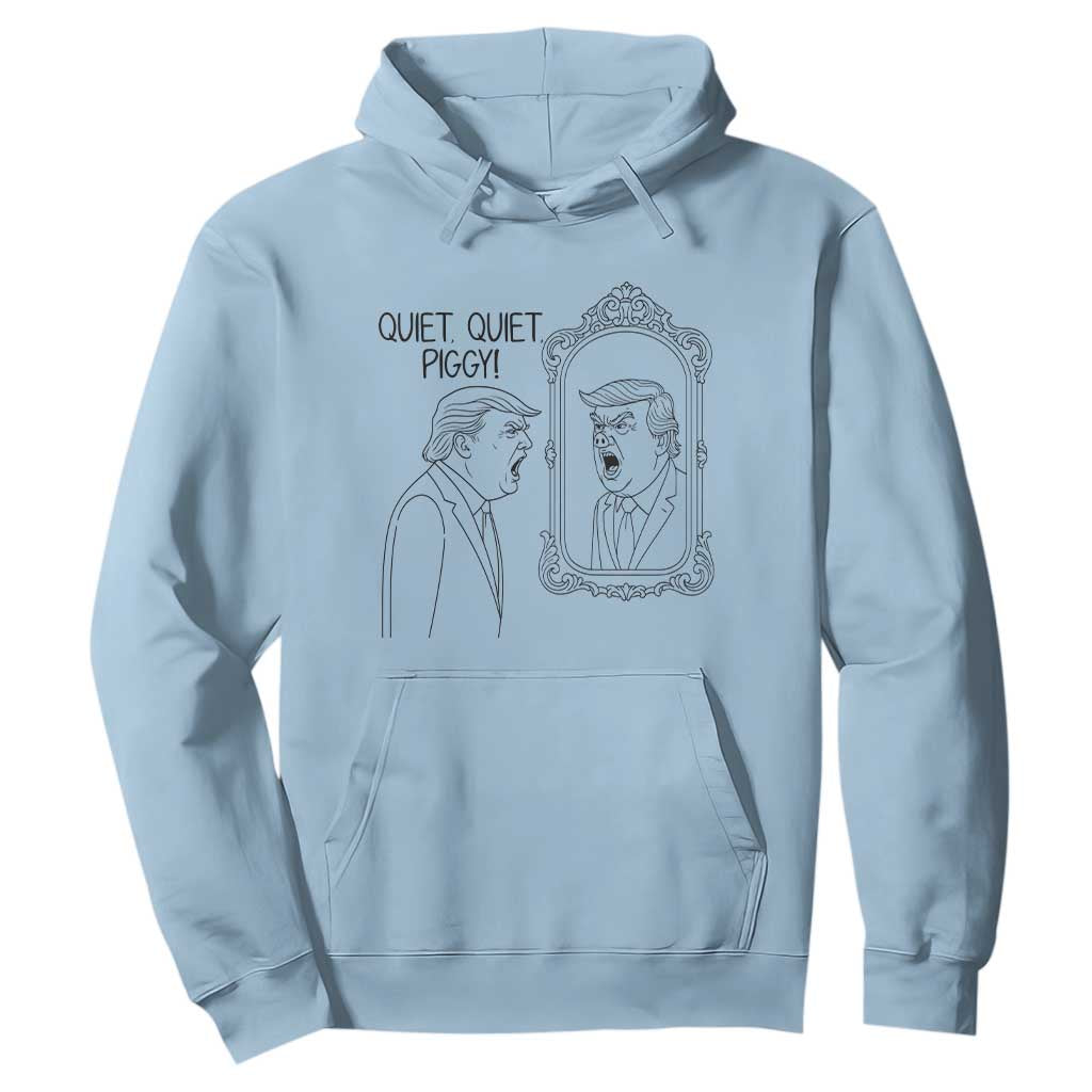 Quiet Quiet Piggy Trump Mirror Hoodie Sarcastic Pig Political Satire Parody TS02 Light Blue Print Your Wear