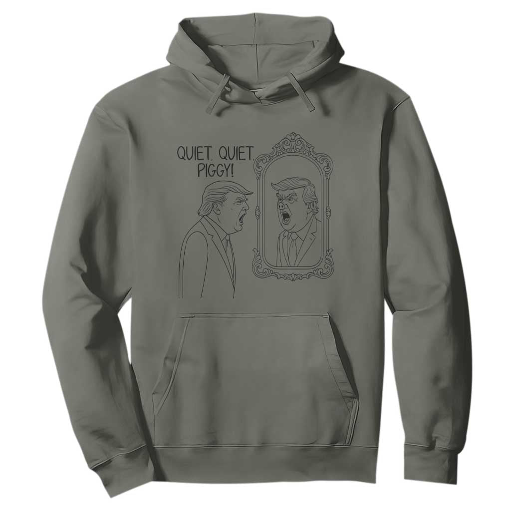 Quiet Quiet Piggy Trump Mirror Hoodie Sarcastic Pig Political Satire Parody TS02 Military Green Print Your Wear